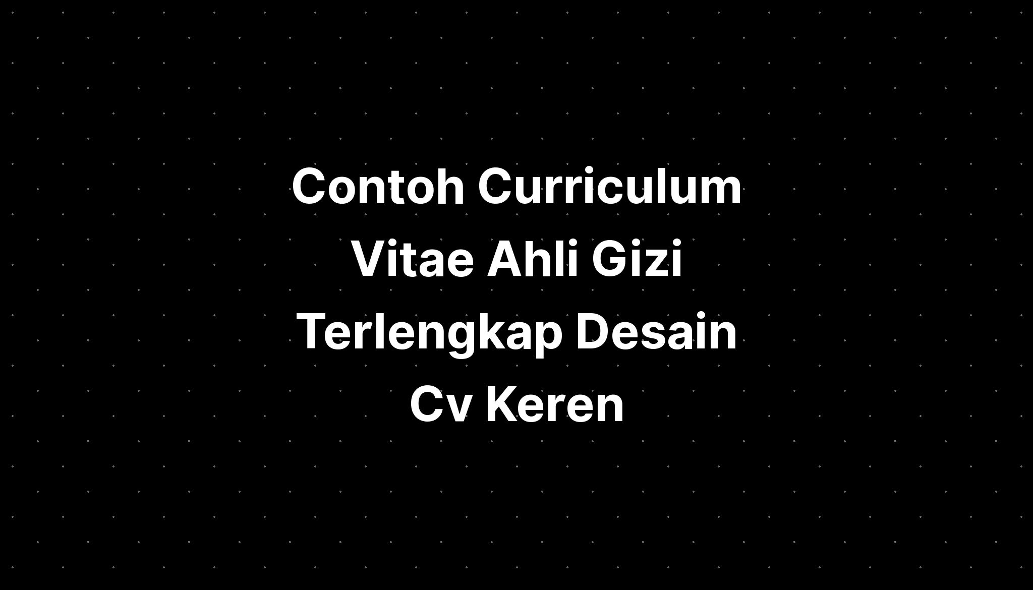 Contoh Curriculum Vitae Ahli Gizi Terlengkap Desain Cv Keren Download